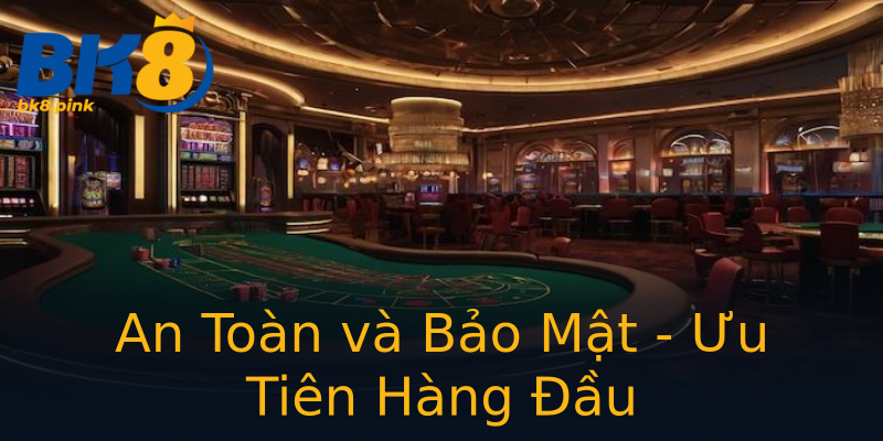 An Toàn và Bảo Mật - Ưu Tiên Hàng Đầu An Toàn và Bảo Mật - Ưu Tiên Hàng Đầu