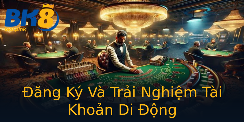 Đăng Ký Và Trải Nghiệm Tài Khoản Di Động Đăng Ký Và Trải Nghiệm Tài Khoản Di Động