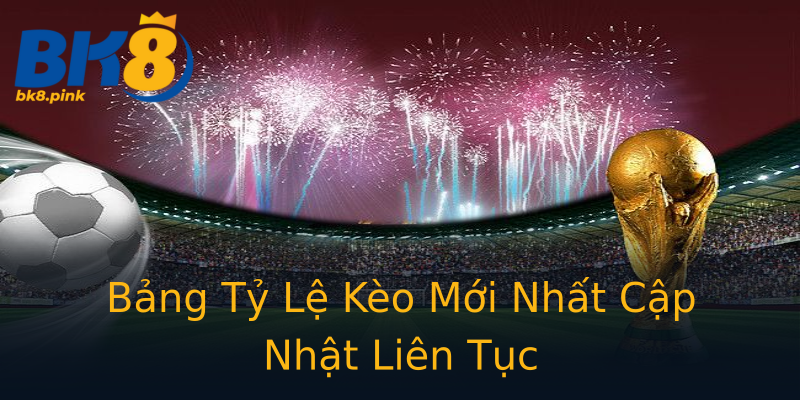 Bảng Tỷ Lệ Kèo Mới Nhất Cập Nhật Liên Tục Bảng Tỷ Lệ Kèo Mới Nhất Cập Nhật Liên Tục