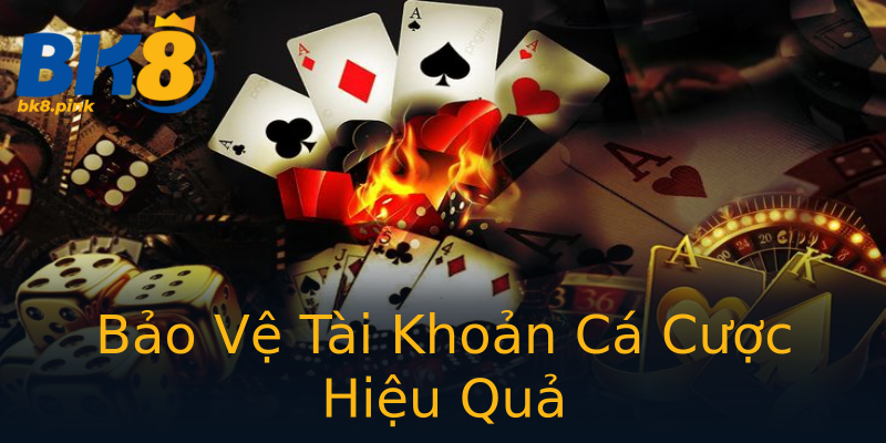Bảo Vệ Tài Khoản Cá Cược Hiệu Quả Bảo Vệ Tài Khoản Cá Cược Hiệu Quả