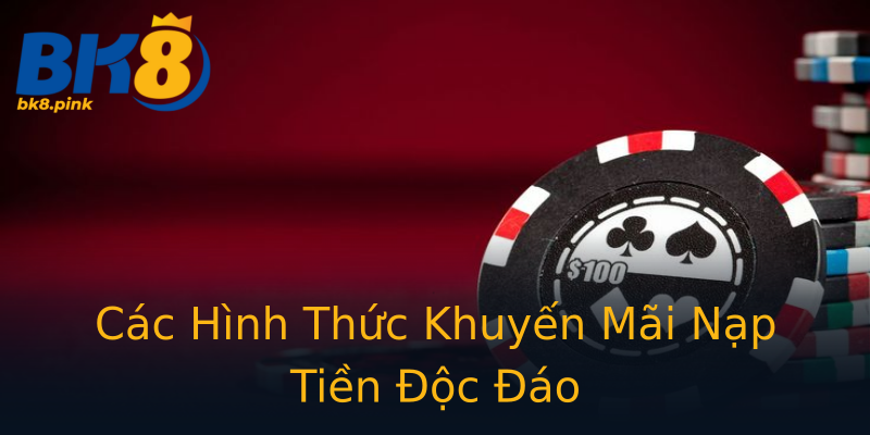 Các Hình Thức Khuyến Mãi Nạp Tiền Độc Đáo Các Hình Thức Khuyến Mãi Nạp Tiền Độc Đáo