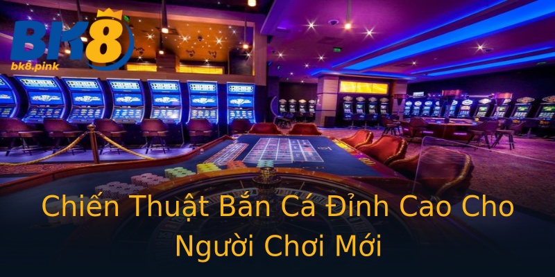 Chiến Thuật Bắn Cá Đỉnh Cao Cho Người Chơi Mới Chiến Thuật Bắn Cá Đỉnh Cao Cho Người Chơi Mới