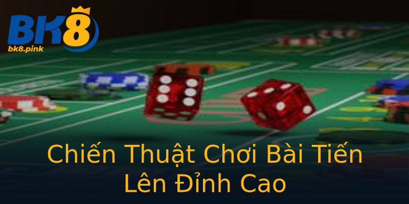 Chiến Thuật Chơi Bài Tiến Lên Đỉnh Cao Chiến Thuật Chơi Bài Tiến Lên Đỉnh Cao