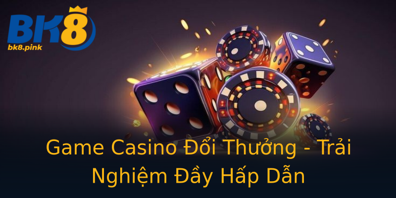 Game Casino Đổi Thưởng - Trải Nghiệm Đầy Hấp Dẫn Game Casino Đổi Thưởng - Trải Nghiệm Đầy Hấp Dẫn