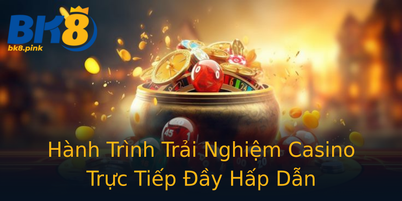 Hành Trình Trải Nghiệm Casino Trực Tiếp Đầy Hấp Dẫn Hành Trình Trải Nghiệm Casino Trực Tiếp Đầy Hấp Dẫn