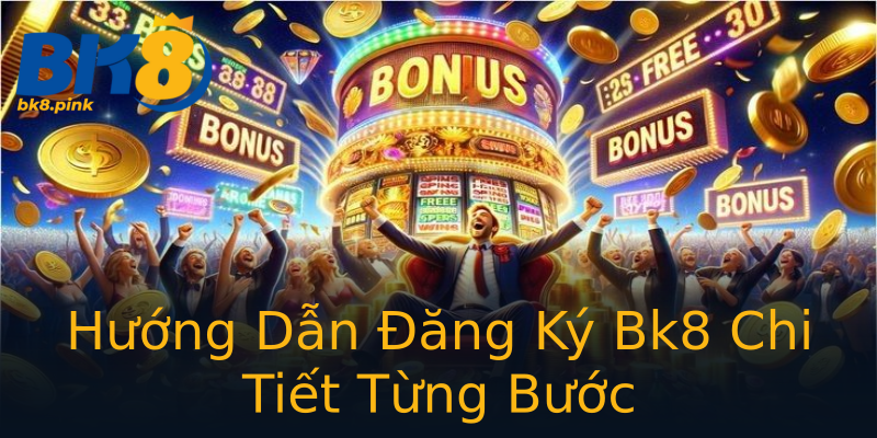 Hướng Dẫn Đăng Ký Bk8 Chi Tiết Từng Bước Hướng Dẫn Đăng Ký Bk8 Chi Tiết Từng Bước