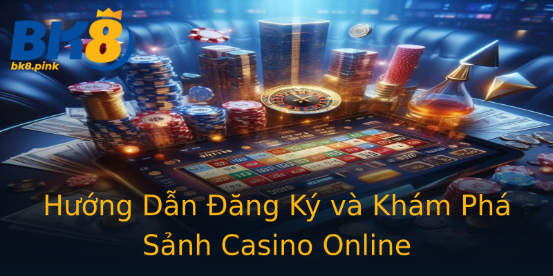 Hướng Dẫn Đăng Ký và Khám Phá Sảnh Casino Online Hướng Dẫn Đăng Ký và Khám Phá Sảnh Casino Online
