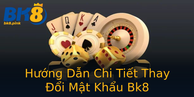 Hướng Dẫn Chi Tiết Thay Đổi Mật Khẩu Bk8 Hướng Dẫn Chi Tiết Thay Đổi Mật Khẩu Bk8