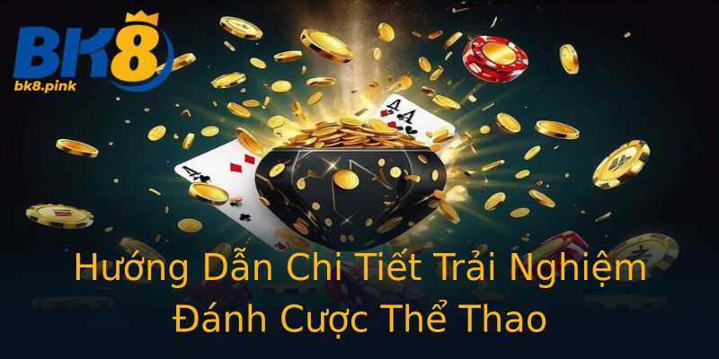 Hướng Dẫn Chi Tiết Trải Nghiệm Đánh Cược Thể Thao Hướng Dẫn Chi Tiết Trải Nghiệm Đánh Cược Thể Thao