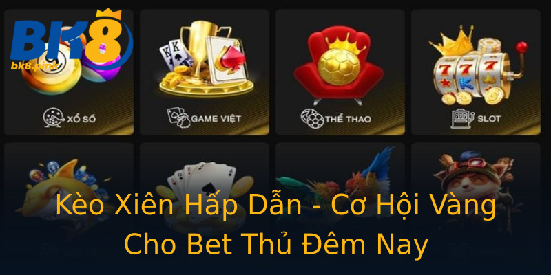 Kèo Xiên Hấp Dẫn - Cơ Hội Vàng Cho Bet Thủ Đêm Nay Kèo Xiên Hấp Dẫn - Cơ Hội Vàng Cho Bet Thủ Đêm Nay