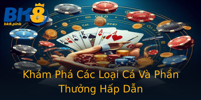 Khám Phá Các Loại Cá Và Phần Thưởng Hấp Dẫn Khám Phá Các Loại Cá Và Phần Thưởng Hấp Dẫn