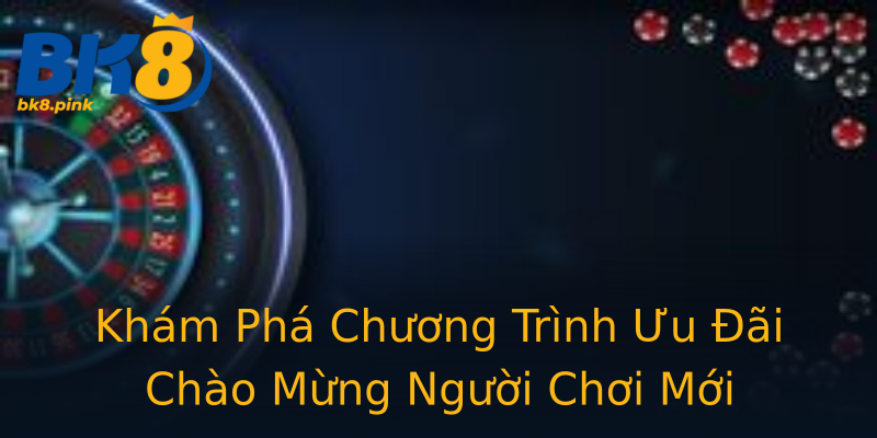 Khám Phá Chương Trình Ưu Đãi Chào Mừng Người Chơi Mới Khám Phá Chương Trình Ưu Đãi Chào Mừng Người Chơi Mới