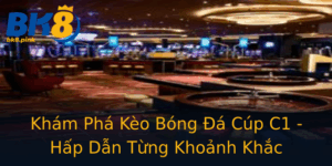 Kham Pha Keo Bong A Cup C1 Hap Dan Tung Khoanh Khac