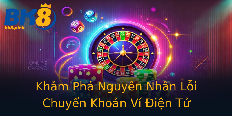 Khám Phá Nguyên Nhân Lỗi Chuyển Khoản Ví Điện Tử Khám Phá Nguyên Nhân Lỗi Chuyển Khoản Ví Điện Tử