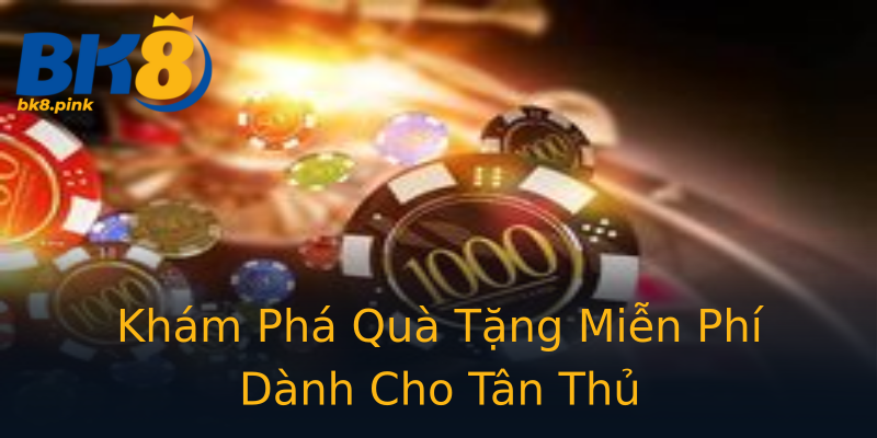 Khám Phá Quà Tặng Miễn Phí Dành Cho Tân Thủ Khám Phá Quà Tặng Miễn Phí Dành Cho Tân Thủ