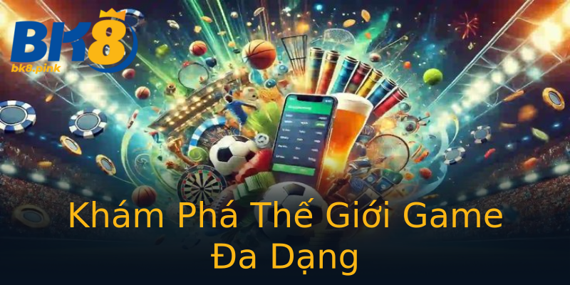Khám Phá Thế Giới Game Đa Dạng Khám Phá Thế Giới Game Đa Dạng