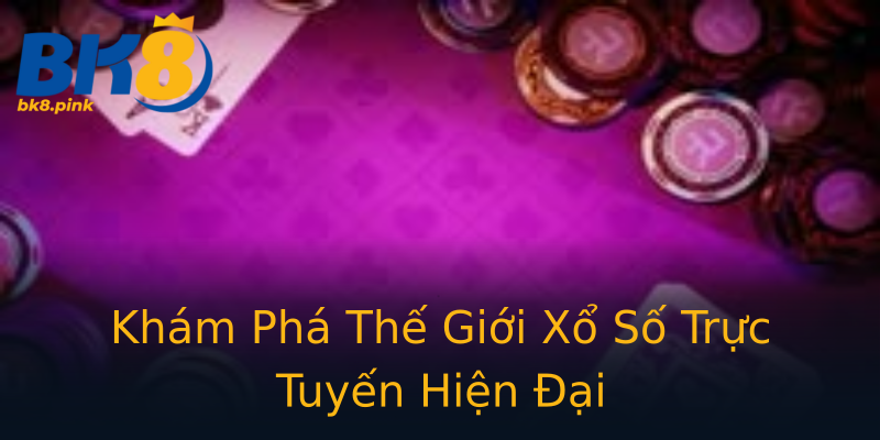 Khám Phá Thế Giới Xổ Số Trực Tuyến Hiện Đại Khám Phá Thế Giới Xổ Số Trực Tuyến Hiện Đại