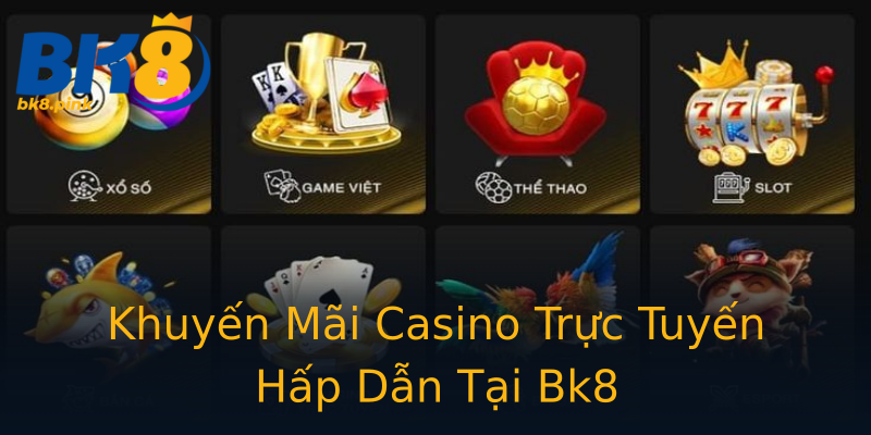 Khuyến Mãi Casino Trực Tuyến Hấp Dẫn Tại Bk8 Khuyến Mãi Casino Trực Tuyến Hấp Dẫn Tại Bk8