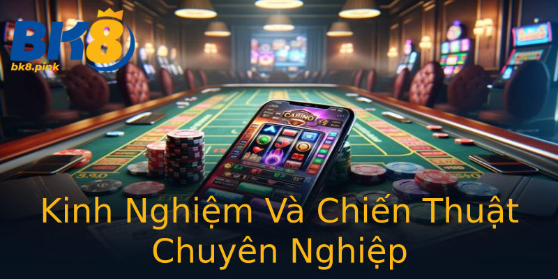 Kinh Nghiệm Và Chiến Thuật Chuyên Nghiệp Kinh Nghiệm Và Chiến Thuật Chuyên Nghiệp
