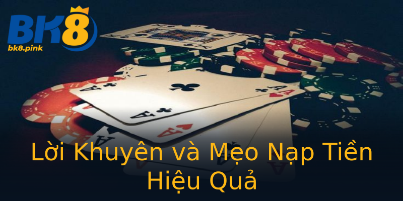 Lời Khuyên và Mẹo Nạp Tiền Hiệu Quả Lời Khuyên và Mẹo Nạp Tiền Hiệu Quả