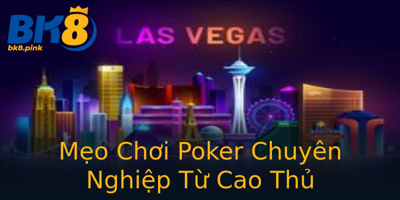 Mẹo Chơi Poker Chuyên Nghiệp Từ Cao Thủ Mẹo Chơi Poker Chuyên Nghiệp Từ Cao Thủ