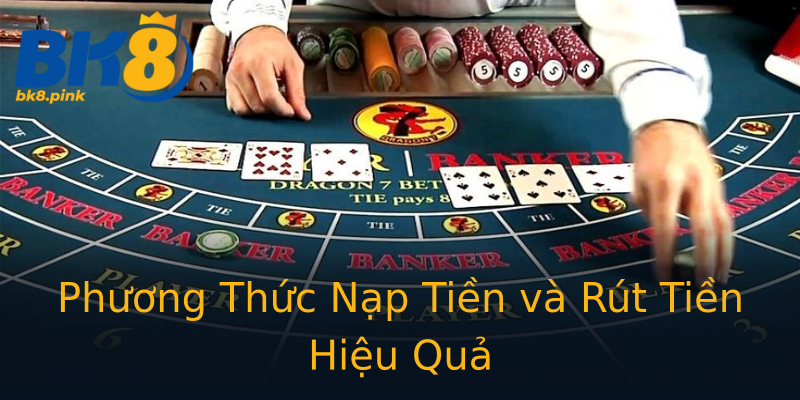 Phương Thức Nạp Tiền và Rút Tiền Hiệu Quả Phương Thức Nạp Tiền và Rút Tiền Hiệu Quả