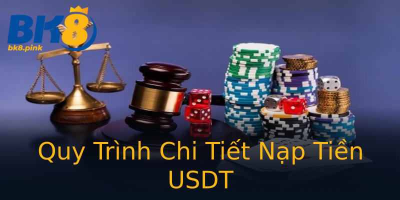 Quy Trình Chi Tiết Nạp Tiền USDT Quy Trình Chi Tiết Nạp Tiền USDT