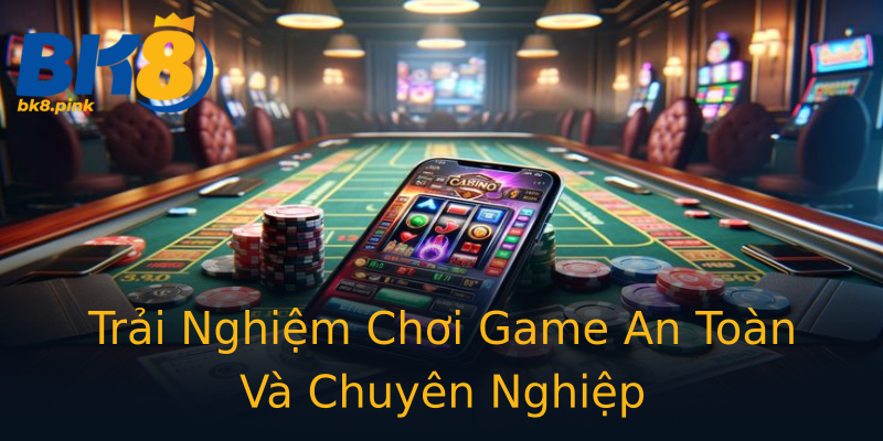 Trải Nghiệm Chơi Game An Toàn Và Chuyên Nghiệp Trải Nghiệm Chơi Game An Toàn Và Chuyên Nghiệp