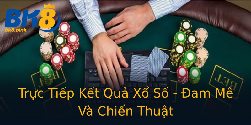 Trực Tiếp Kết Quả Xổ Số - Đam Mê Và Chiến Thuật Trực Tiếp Kết Quả Xổ Số - Đam Mê Và Chiến Thuật