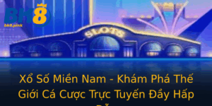 Xo So Mien Nam Kham Pha The Gioi Ca Cuoc Truc Tuyen Ay Hap Dan